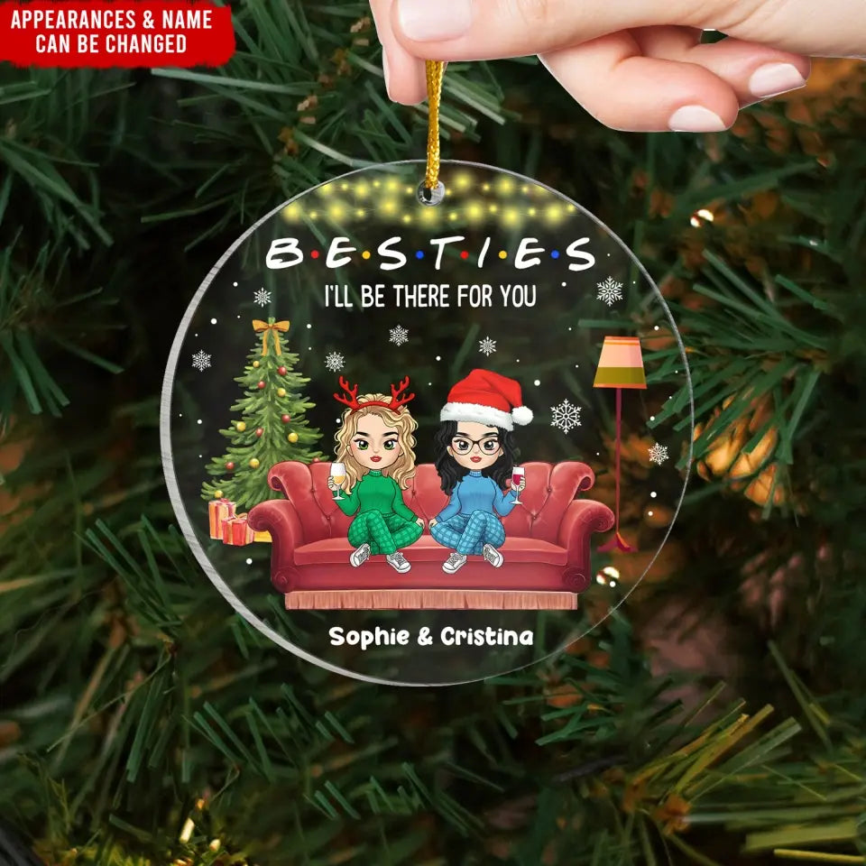 Besties I'll Be There For You - Personalized Acrylic Ornament, Gift For Best Friend - ORN318