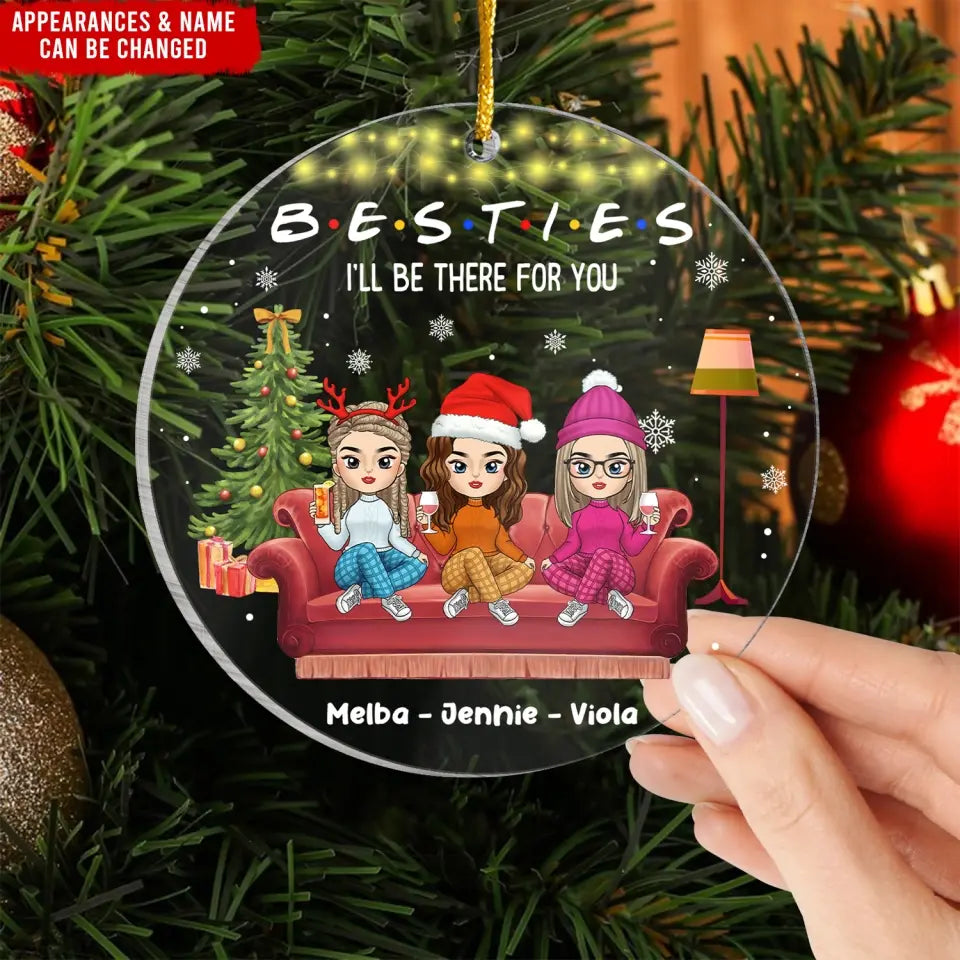 Besties I'll Be There For You - Personalized Acrylic Ornament, Gift For Best Friend - ORN318