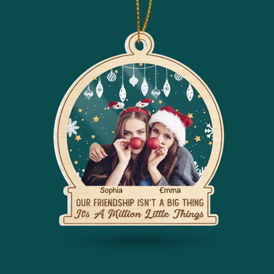 Our Friendship Isn’t A Big Thing It’s A Million Little Things - Personalized Acrylic Ornament - ORN256