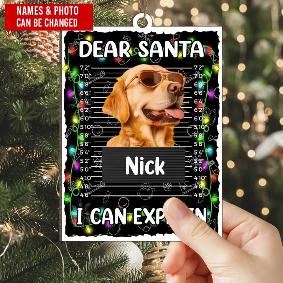 Dear Santa I Can Explain - Personalized Wooden Ornament, Christmas Gift For dog Lovers, Funny Gift For Bad Dogs - ORN340