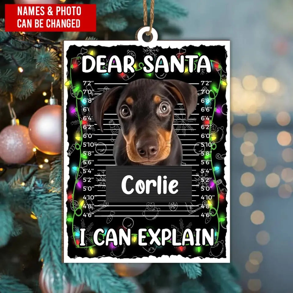 Dear Santa I Can Explain - Personalized Wooden Ornament, Christmas Gift For dog Lovers, Funny Gift For Bad Dogs - ORN340