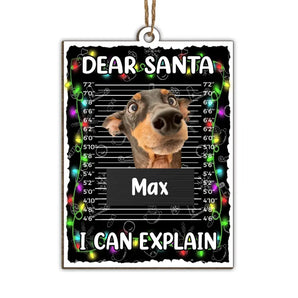 Dear Santa I Can Explain - Personalized Wooden Ornament, Christmas Gift For dog Lovers, Funny Gift For Bad Dogs - ORN340