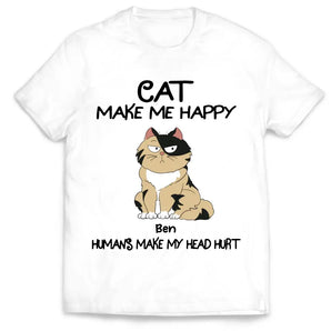 Cats Make Me Happy Humans Make My Head Hurt - Personalized T-Shirt, T-Shirt Gift For Cat Lover - TS1043