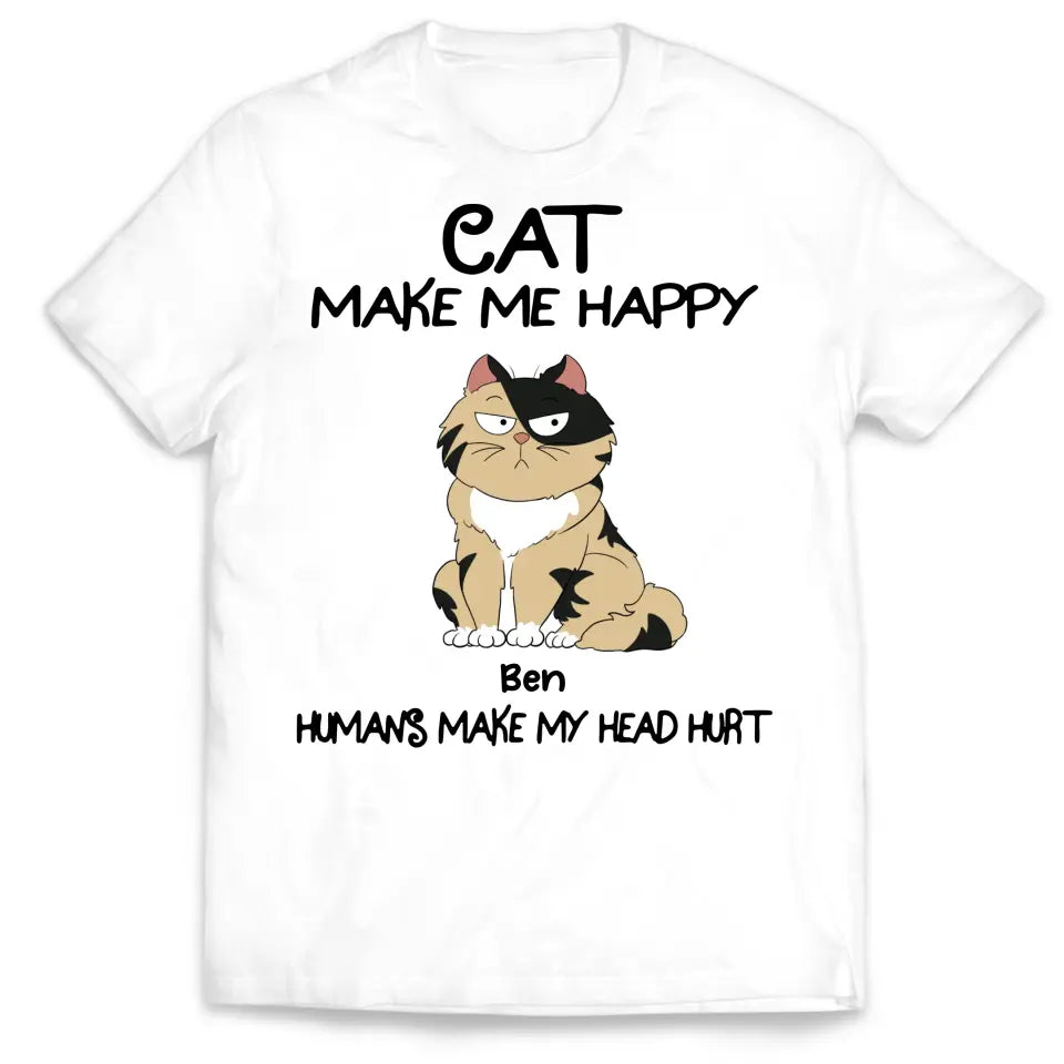 Cats Make Me Happy Humans Make My Head Hurt - Personalized T-Shirt, T-Shirt Gift For Cat Lover - TS1043