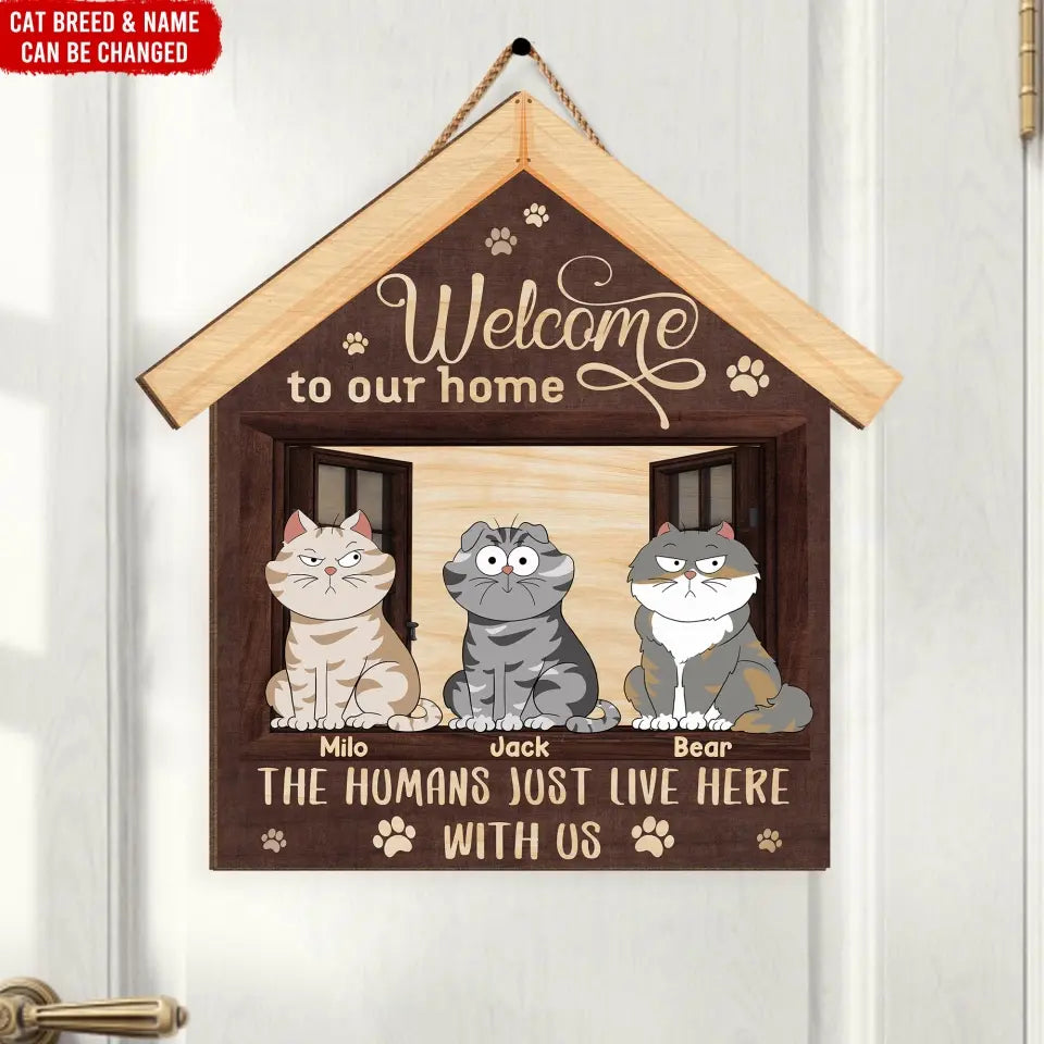Welcome Cat Sign, Welcome To Our Home The Humans Just Live Here With Us - Personalized Wooden Sign - DS718