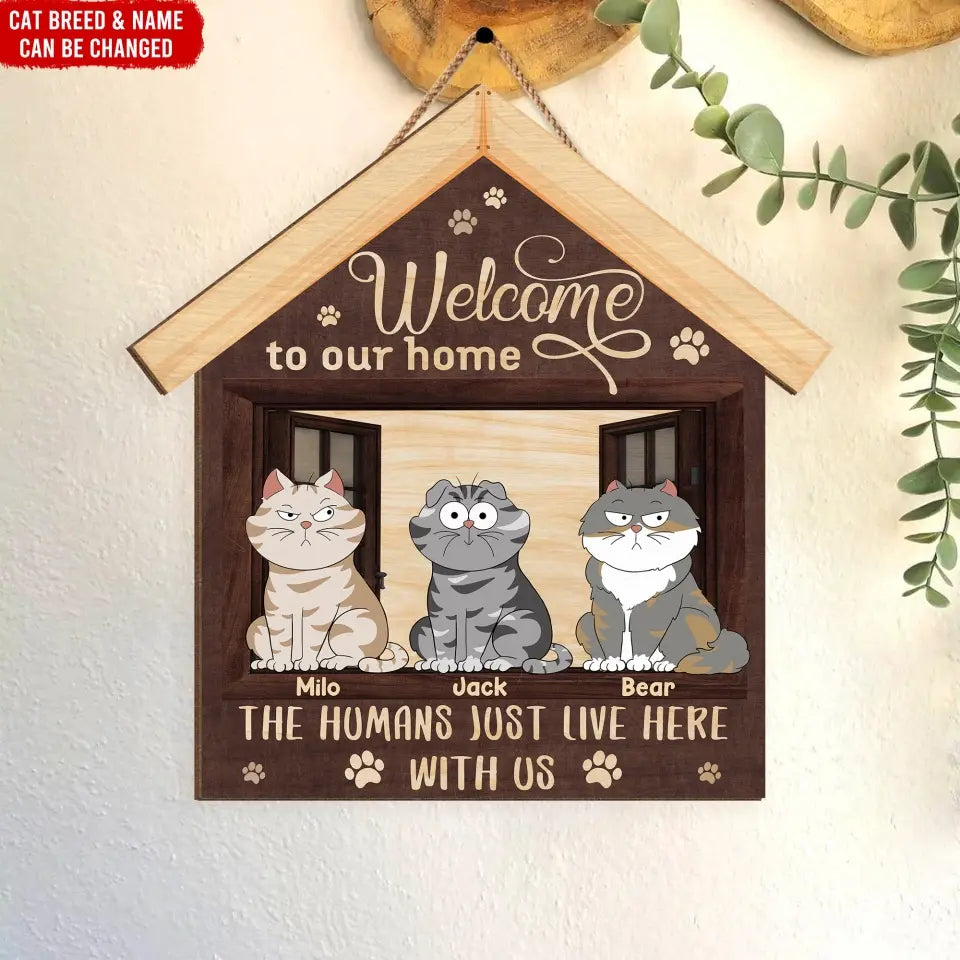 Welcome Cat Sign, Welcome To Our Home The Humans Just Live Here With Us - Personalized Wooden Sign - DS718