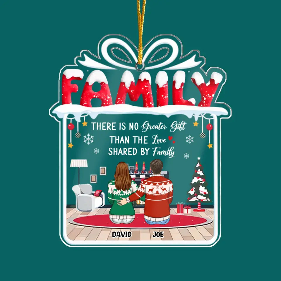 There Is No Greater Gift Than The Love Shared By Family - Personalized Acrylic Ornament - ORN218