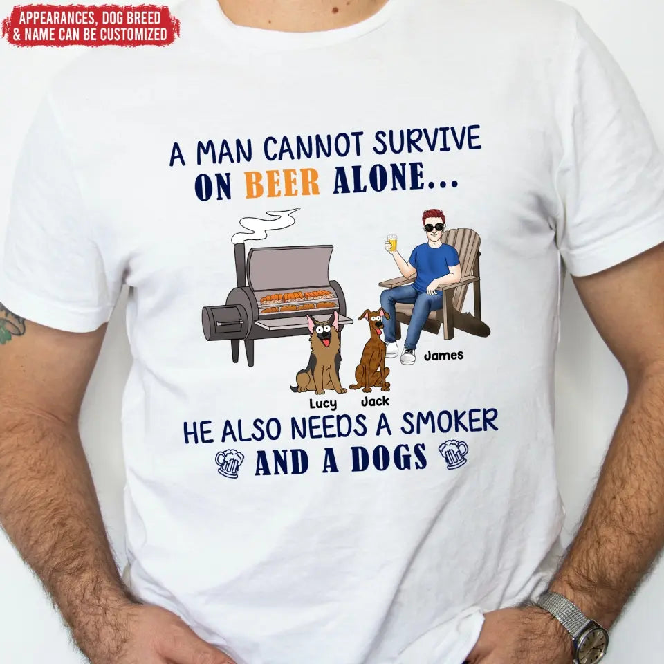 A Man Cannot Survive On Beer ALone He Also Needs A Smoker And A Dog - Personalized T-Shirt - TS1045