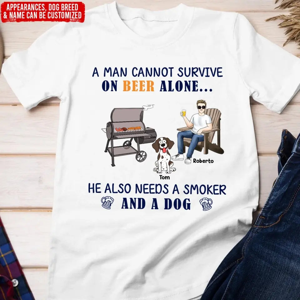 A Man Cannot Survive On Beer ALone He Also Needs A Smoker And A Dog - Personalized T-Shirt - TS1045