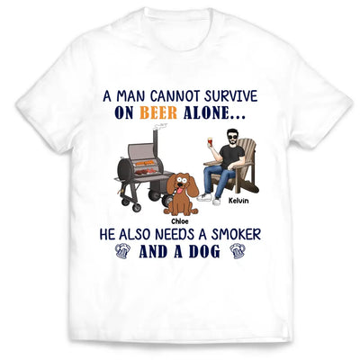 A Man Cannot Survive On Beer ALone He Also Needs A Smoker And A Dog - Personalized T-Shirt - TS1045