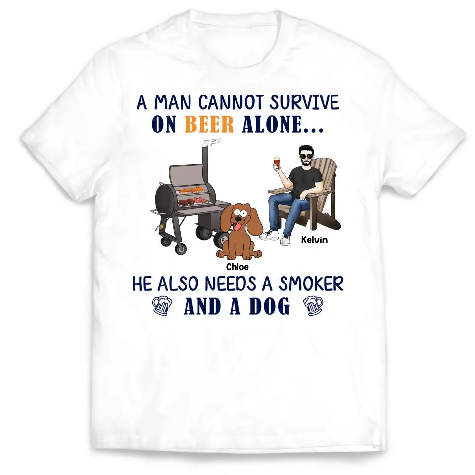 A Man Cannot Survive On Beer ALone He Also Needs A Smoker And A Dog - Personalized T-Shirt - TS1045