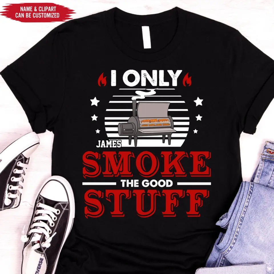 I Only Smoke The Good Stuff - Personalized T-Shirt - TS1046