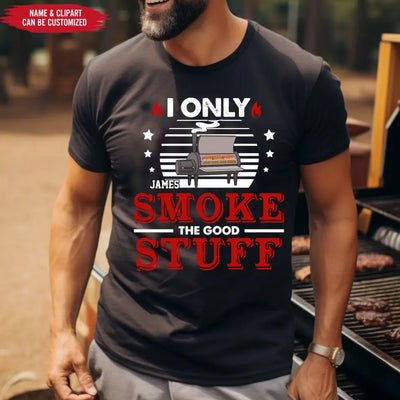 I Only Smoke The Good Stuff - Personalized T-Shirt - TS1046