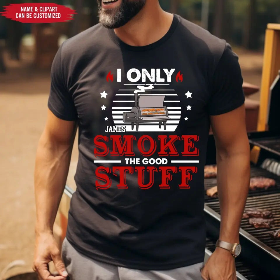 I Only Smoke The Good Stuff - Personalized T-Shirt - TS1046