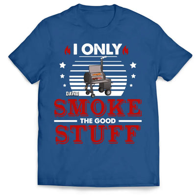 I Only Smoke The Good Stuff - Personalized T-Shirt - TS1046