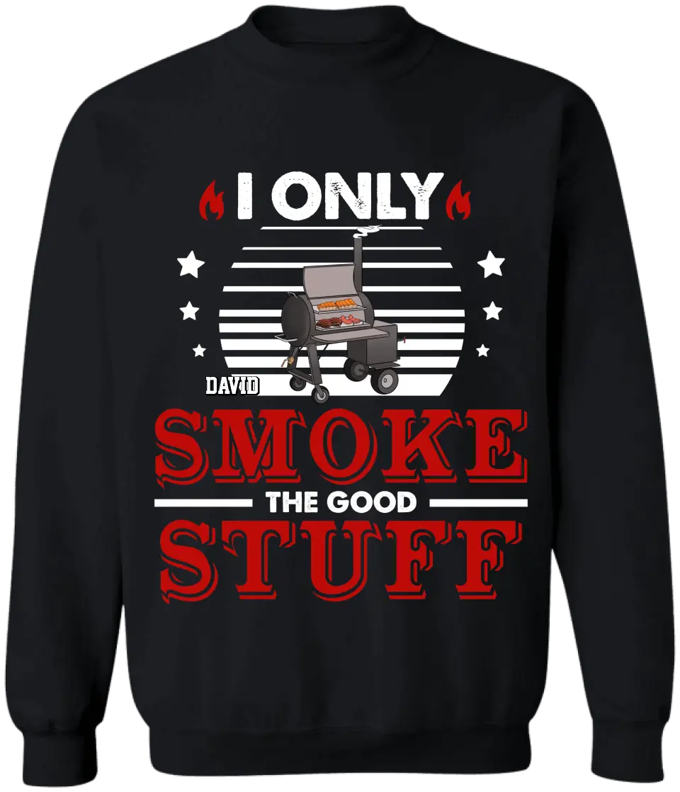 I Only Smoke The Good Stuff - Personalized T-Shirt - TS1046