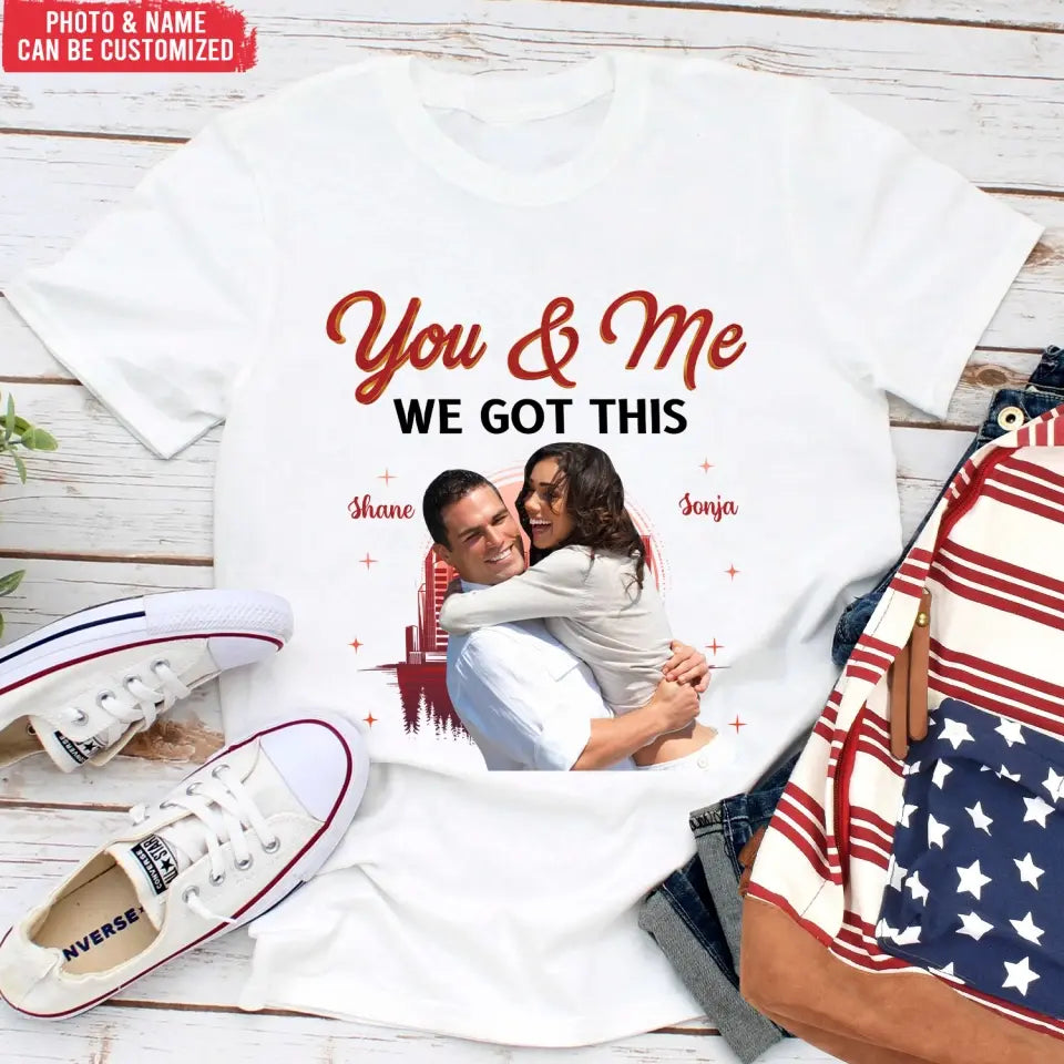 You & Me We Got This - Personalized T-Shirt, T-shirt For Couple - TS1051