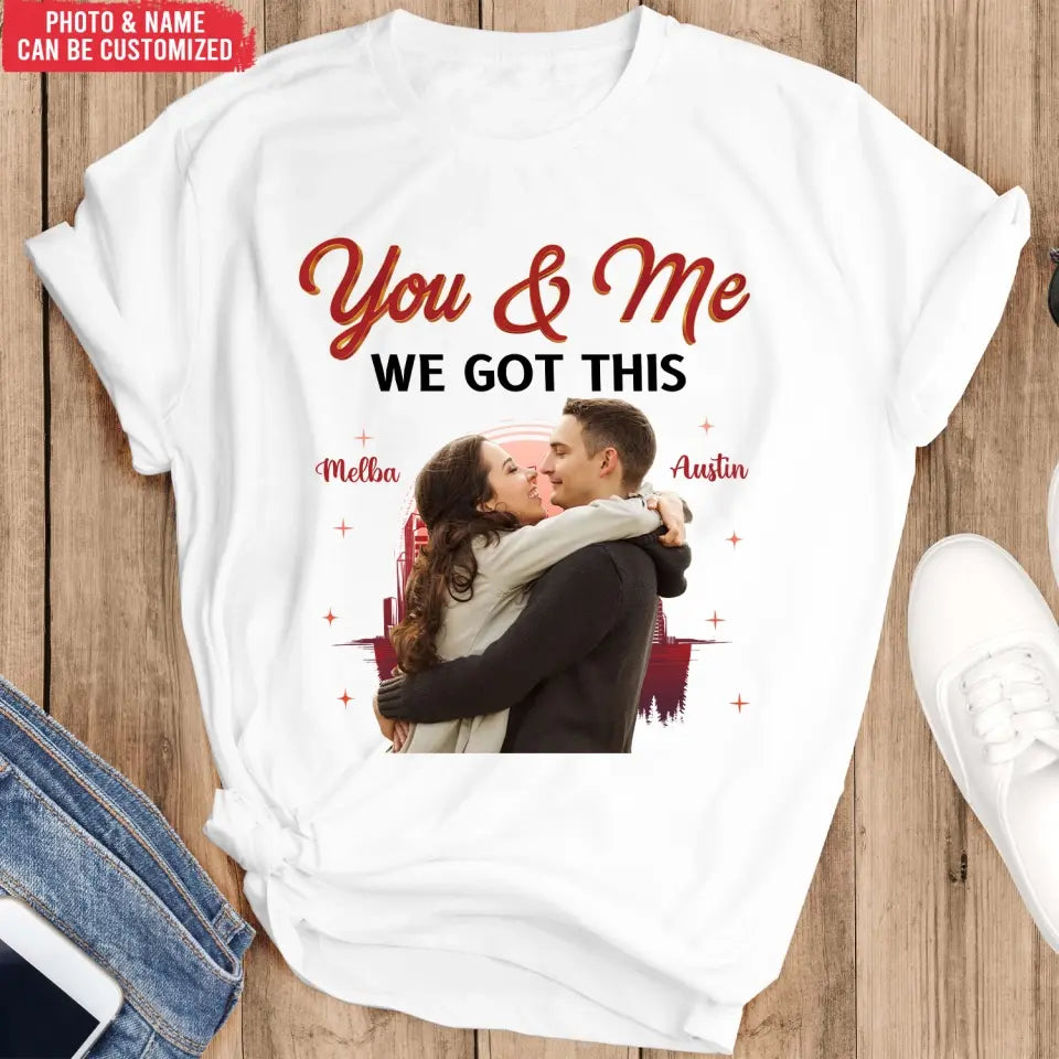 You & Me We Got This - Personalized T-Shirt, T-shirt For Couple - TS1051
