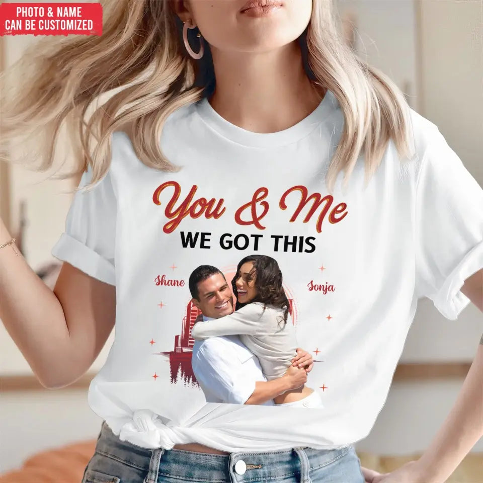 You & Me We Got This - Personalized T-Shirt, T-shirt For Couple - TS1051