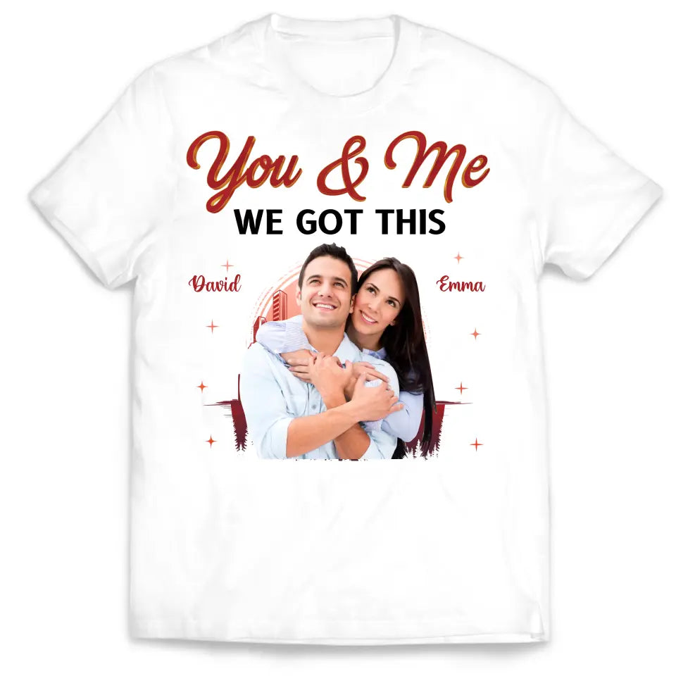 You & Me We Got This - Personalized T-Shirt, T-shirt For Couple - TS1051