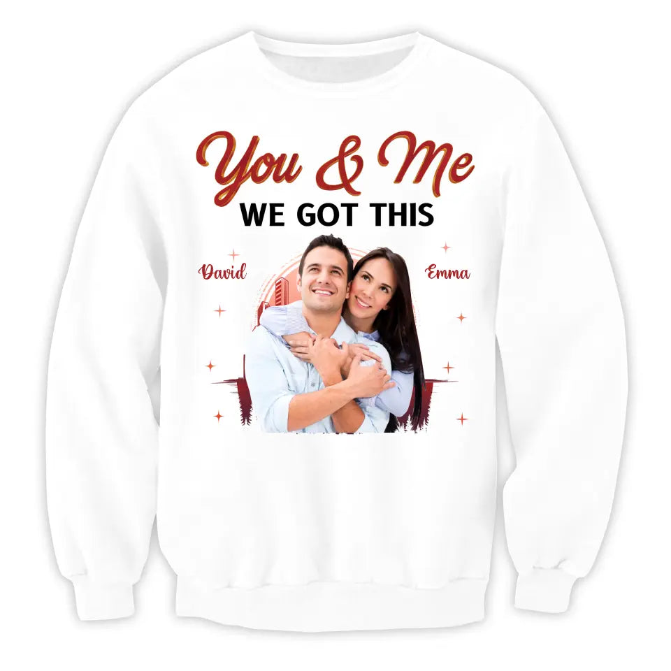You & Me We Got This - Personalized T-Shirt, T-shirt For Couple - TS1051