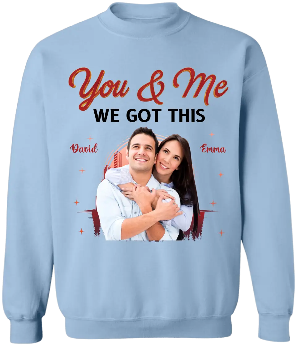 You & Me We Got This - Personalized T-Shirt, T-shirt For Couple - TS1051