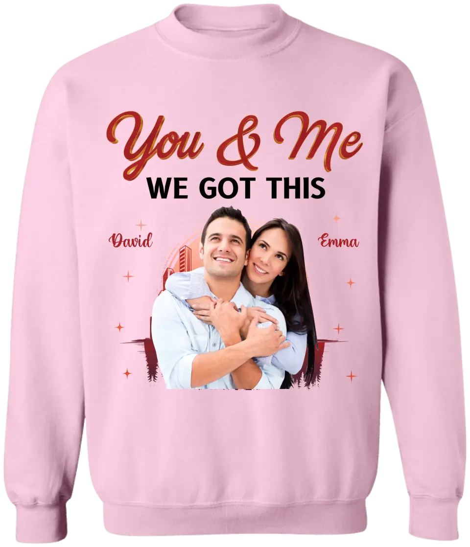 You & Me We Got This - Personalized T-Shirt, T-shirt For Couple - TS1051