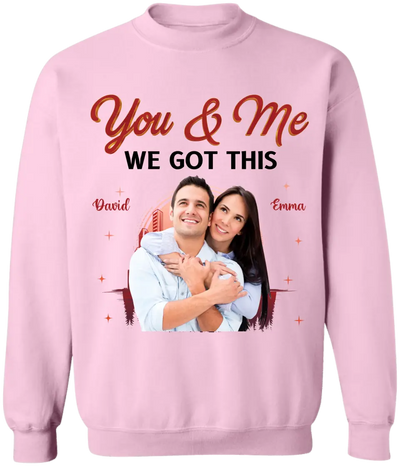 You & Me We Got This - Personalized T-Shirt, T-shirt For Couple - TS1051