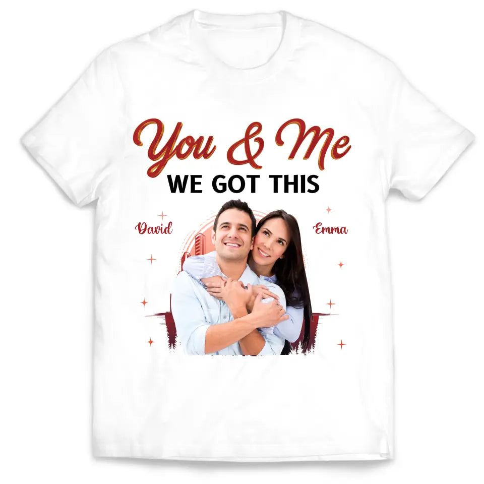 You & Me We Got This - Personalized T-Shirt, T-shirt For Couple - TS1051