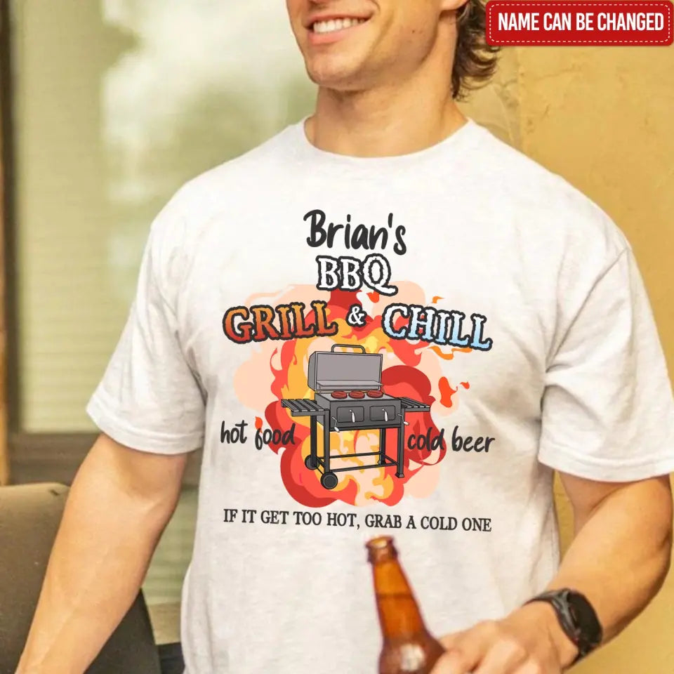Grill And Chill If It Gets Too Hot Grab A Cold One - Personalized T-shirt - TS1053