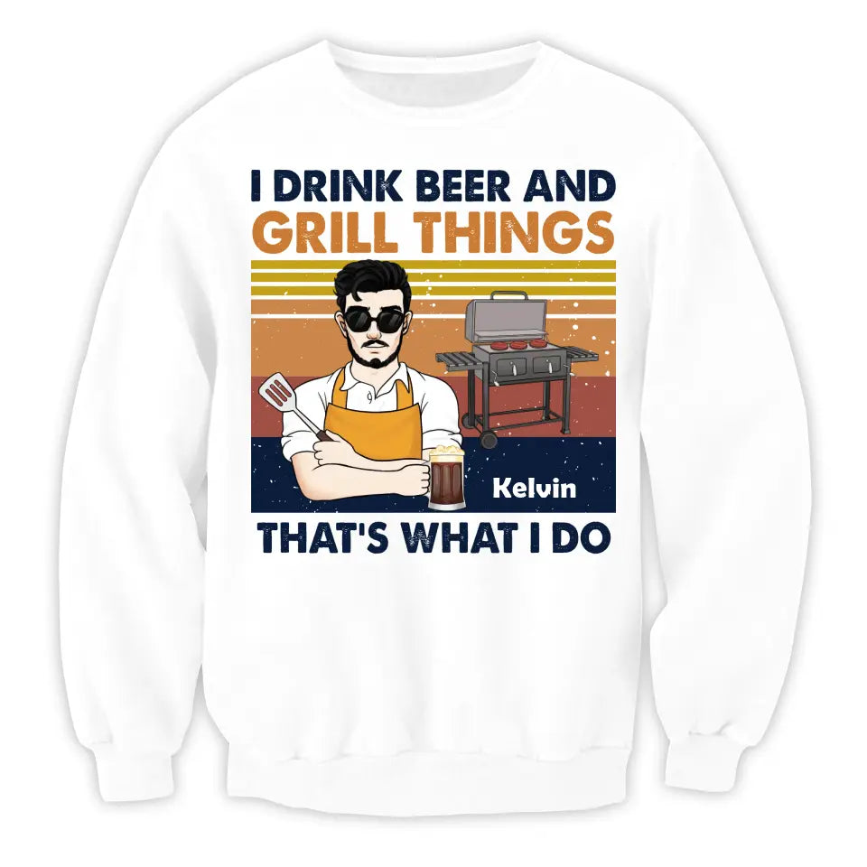 I Drink Beer And Grill Things That’s What I Do - Personalized T-Shirt - TS1055