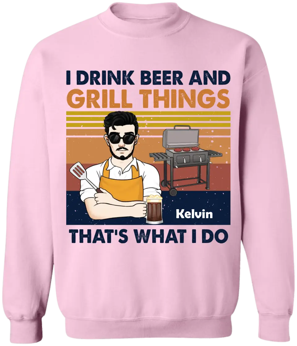 I Drink Beer And Grill Things That’s What I Do - Personalized T-Shirt - TS1055