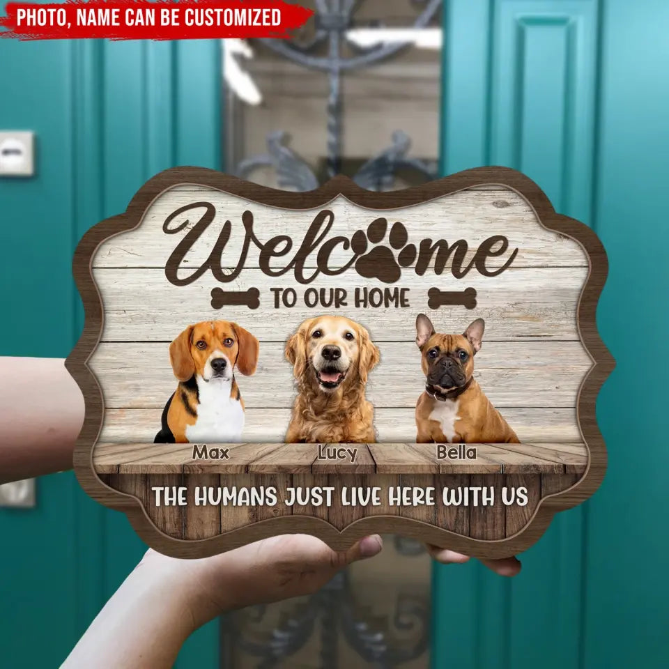 Welcome To Our Home The Humans Just Live Here With Us - Personalized Wooden Sign - DS726