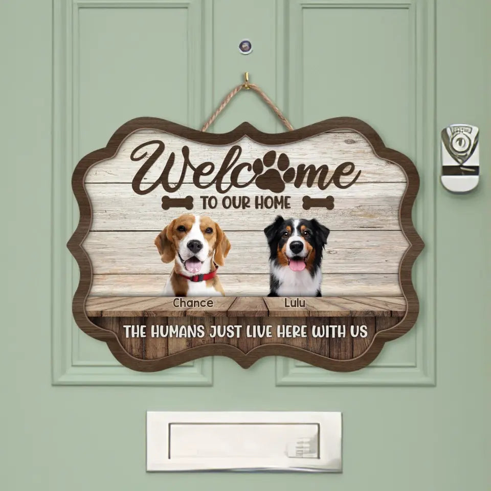 Welcome To Our Home The Humans Just Live Here With Us - Personalized Wooden Sign - DS726