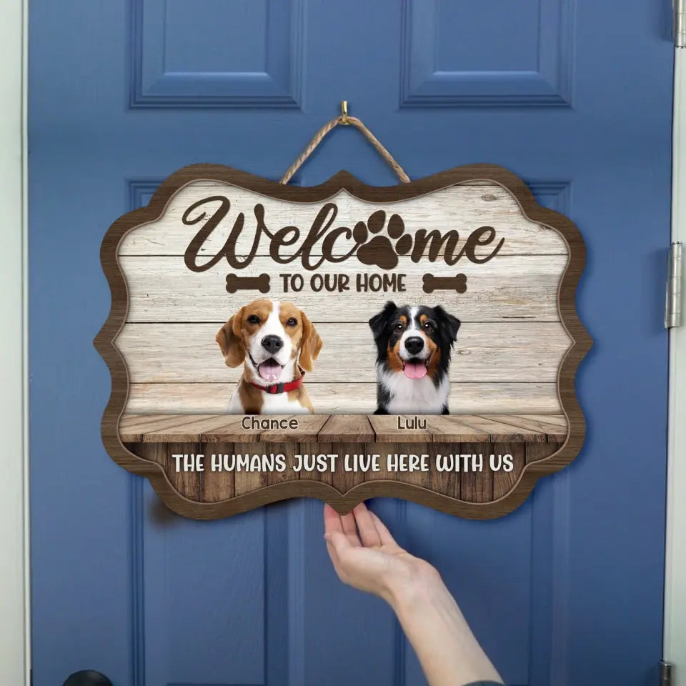 Welcome To Our Home The Humans Just Live Here With Us - Personalized Wooden Sign - DS726