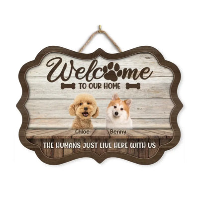 Welcome To Our Home The Humans Just Live Here With Us - Personalized Wooden Sign - DS726