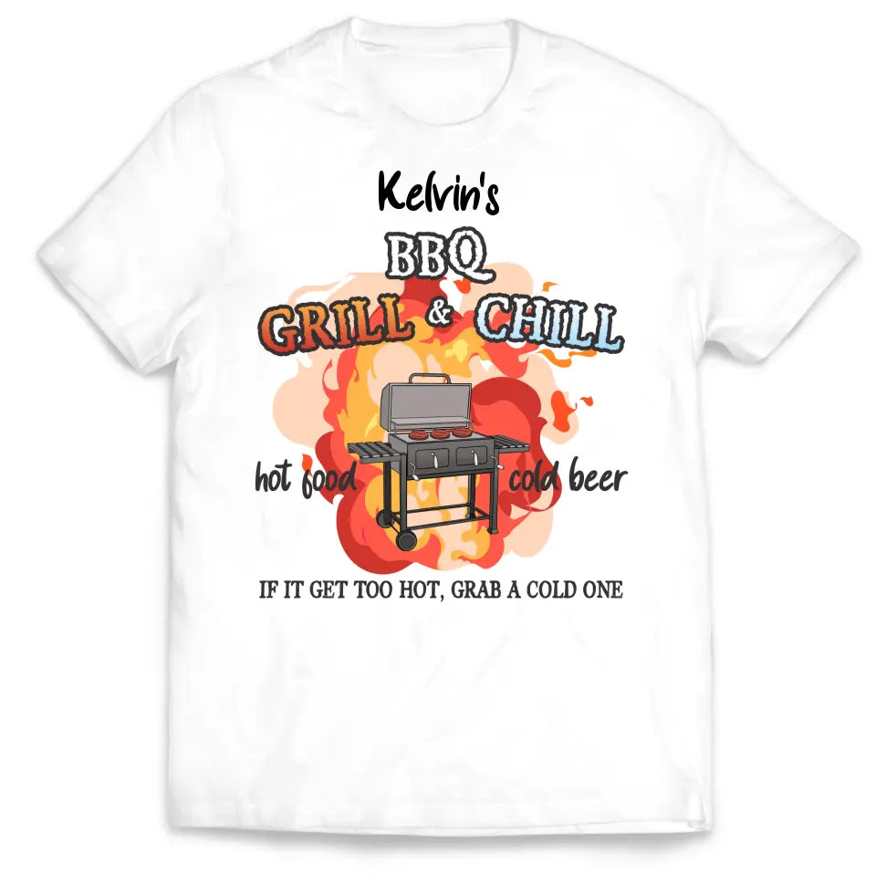 Grill And Chill If It Gets Too Hot Grab A Cold One - Personalized T-shirt - TS1053