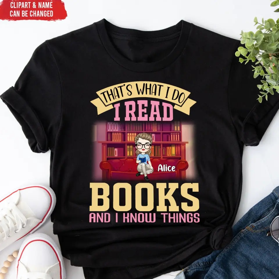 That’s What I Do I Read Books And I Know Things - Personalized T-Shirt, T-Shirt Gift For Book Lover - TS1060