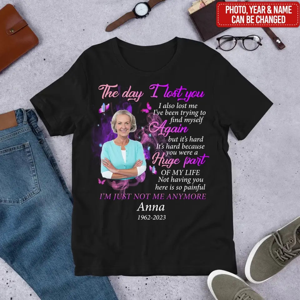 The Day I Lost You I Also Me I’ve Been Trying To Find Myself Again But It’s Hard  - Personalized T-Shirt - TS1062