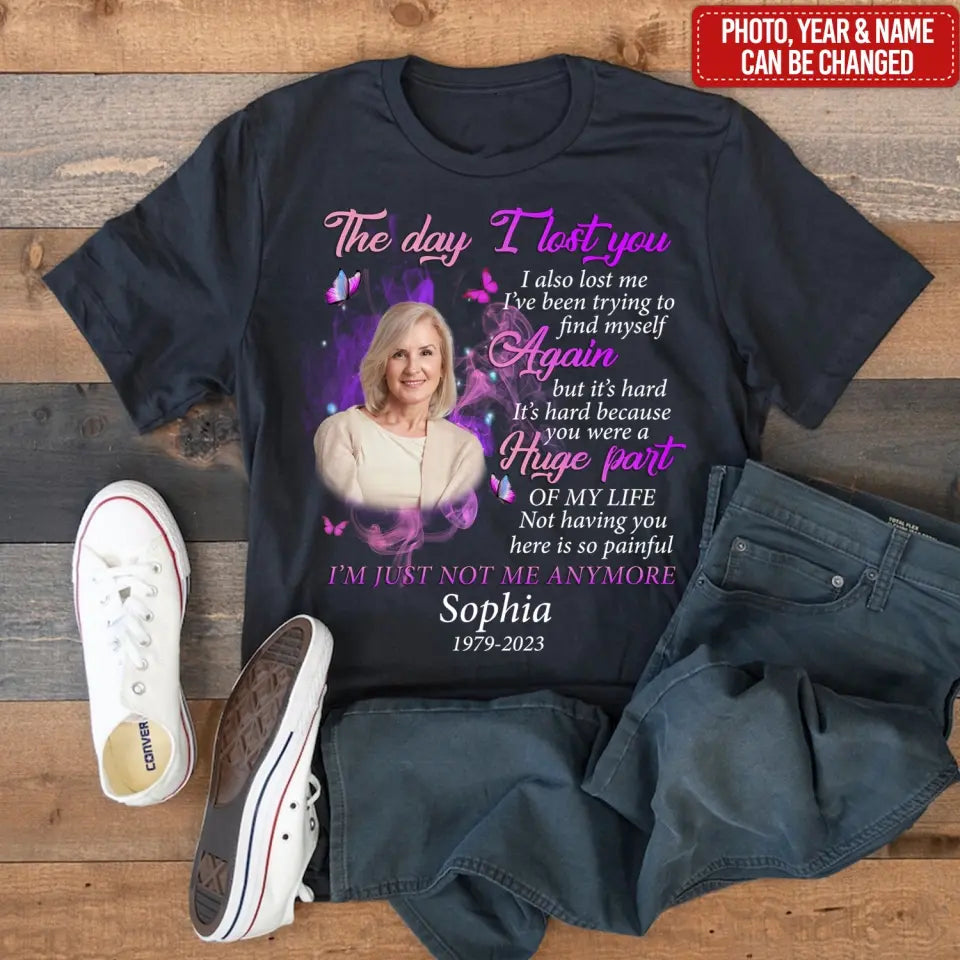 The Day I Lost You I Also Me I’ve Been Trying To Find Myself Again But It’s Hard  - Personalized T-Shirt - TS1062