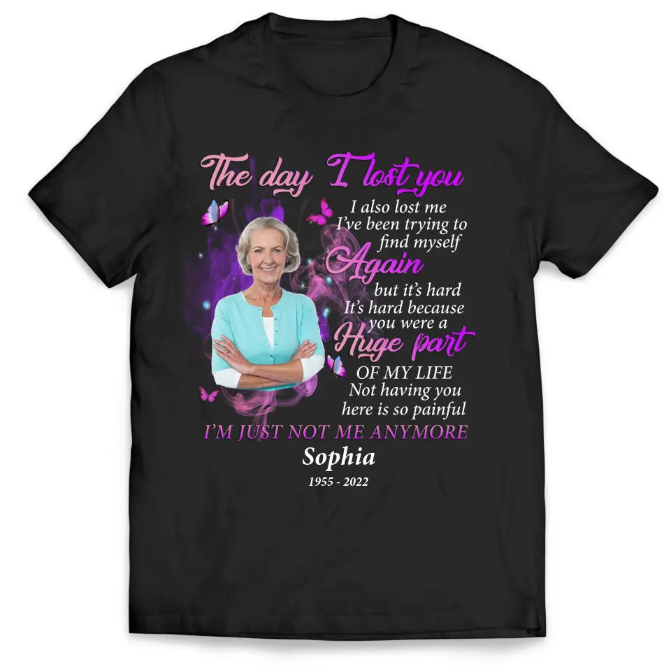 The Day I Lost You I Also Me I’ve Been Trying To Find Myself Again But It’s Hard  - Personalized T-Shirt - TS1062