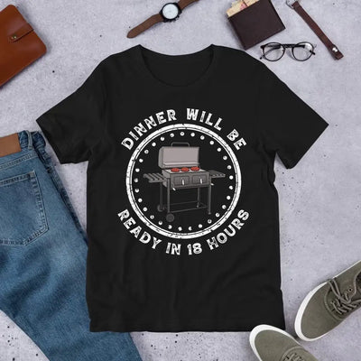 Dinner Will Be Ready In 18 Hours - Personalized T-Shirt, Meat Smoker Shirt, BBQ Grills Gift - TS1064