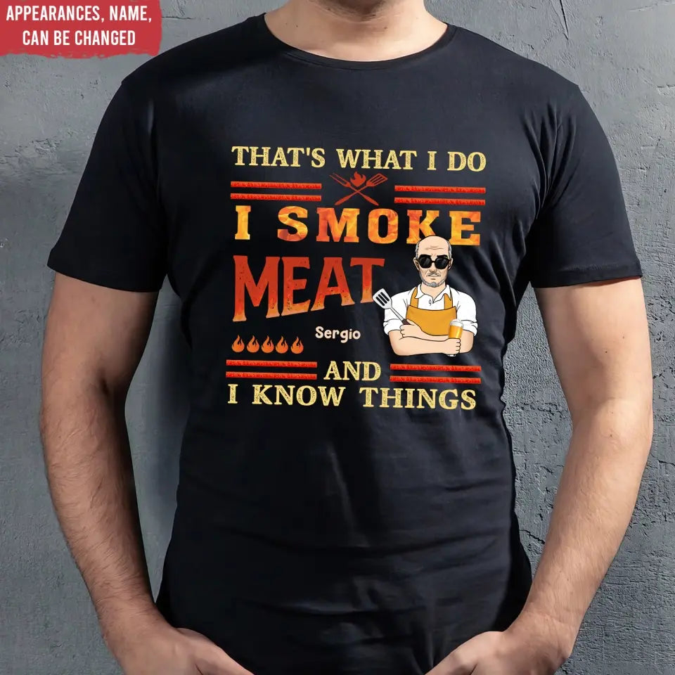 That's What I Do I Smoke Meat And I Know Things - Personalized T-Shirt - TS1067