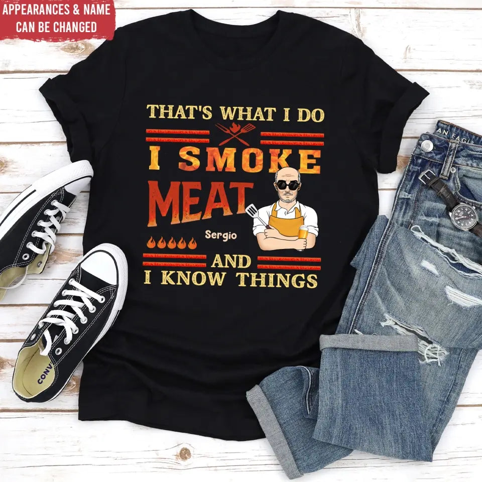 That's What I Do I Smoke Meat And I Know Things - Personalized T-Shirt - TS1067