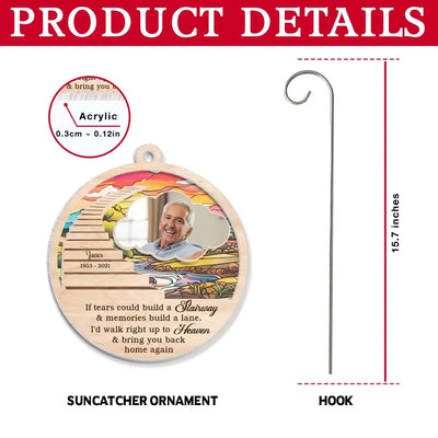 If Tears Could Build A Stairway - Personalized Suncatcher Hanging, Loss Of Loved One, Remembrance Gift - SH03