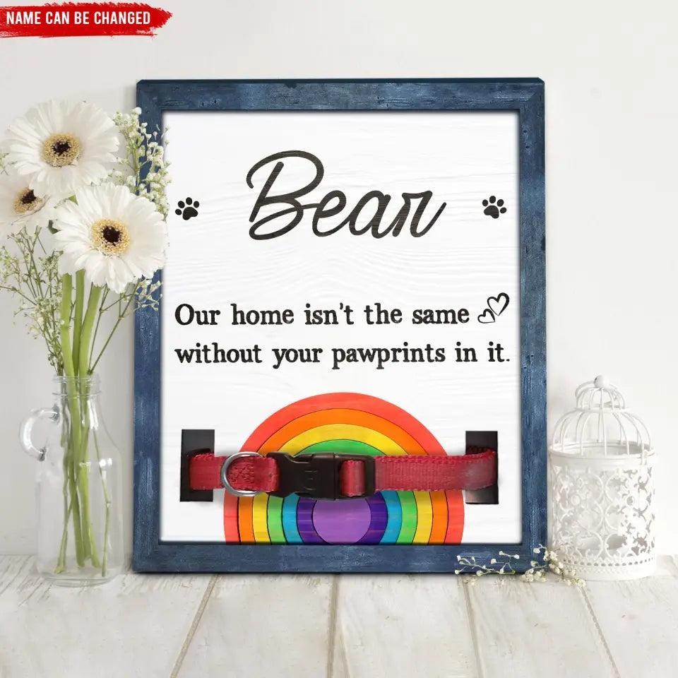 Our Home Isn’t The Same Without Your Pawprints In It - Personalized Pet Memorial Sign - PMS73