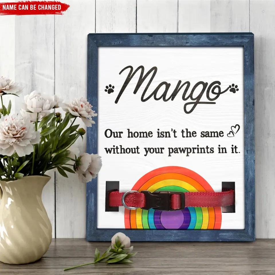 Our Home Isn’t The Same Without Your Pawprints In It - Personalized Pet Memorial Sign - PMS73