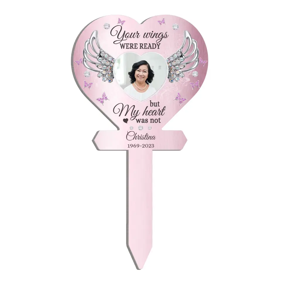Your Wings Were Ready But My Heart Was Not - Personalized Plaque Stake, Memorial Gift - PS69