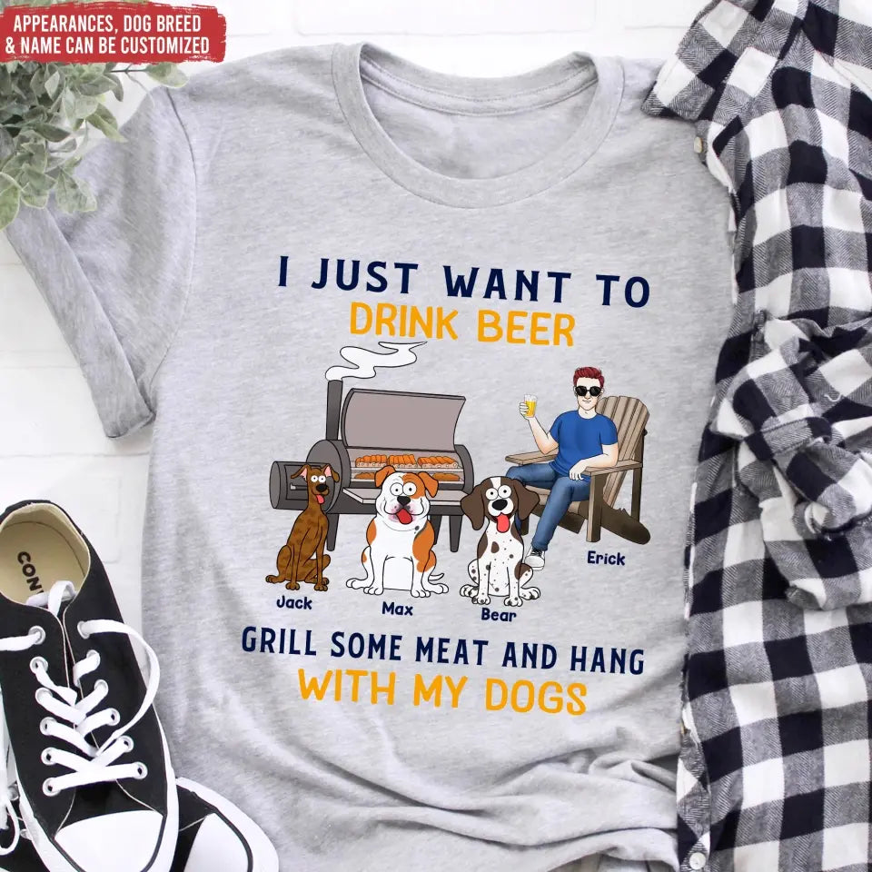 I Just Want To Drink Beer Grill Some Meat And Hang With My Dog - Personalized T-Shirt - TS1070