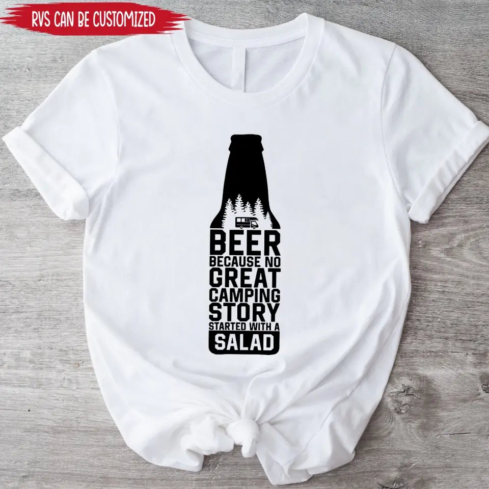 Beer Because No Great Camping Story Started With A Salad - Personalized T-Shirt, Gift for Camping Lover - TS1071